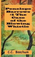 Penelope Barrows #1 the Case of the Blowing Whistle di C. C. Beechum edito da Createspace