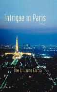 Intrigue in Paris di Vee Williams Garcia edito da AUTHORHOUSE