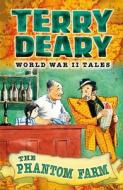 World War II Tales: The Phantom Farm di Terry Deary edito da Bloomsbury Publishing PLC