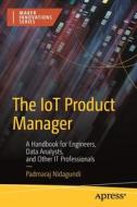 The Iot Product Manager: A Handbook for Engineers, Data Analysts, and Other It Professionals di Padmaraj Nidagundi edito da APRESS