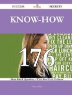 Know-How 176 Success Secrets - 176 Most Asked Questions on Know-How - What You Need to Know di Edward Talley edito da Emereo Publishing