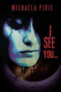 I See You... di Michaela Pirie edito da AUTHORHOUSE UK