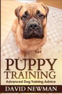 Puppy Training: Advanced Dog Training Advice di David Newman edito da Createspace