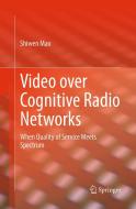 Video over Cognitive Radio Networks di Shiwen Mao edito da Springer-Verlag New York Inc.