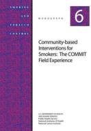 Community-Based Interventions for Smokers: The Commit Field Experience: Smoking and Tobacco Control Monograph No. 6 di U. S. Department of Heal Human Services, National Institutes of Health, National Cancer Institute edito da Createspace