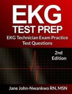 EKG Test Prep: EKG Technician Exam Practice Test Questions di Msn Jane John-Nwankwo Rn edito da Createspace