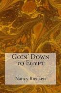 Goin' Down to Egypt di Nancy Riecken edito da Createspace