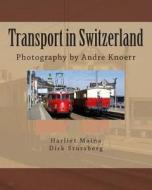 Transport in Switzerland: Photography by Andre Knoerr di Dirk Stursberg edito da Createspace
