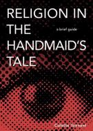 Religion in the Handmaid's Tale: A Brief Guide di Tennant edito da FORTRESS PR