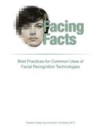 Facing Facts: Best Practices for Common Uses of Facial Recognition Technologies di Federal Trade Commission edito da Createspace