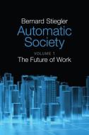 Automatic Society di Bernard Stiegler edito da Polity Press