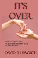 It's Over: If They Cheat One Time, the Next Time They Can Cheat with Someone Else. di David Ellsworth edito da Createspace
