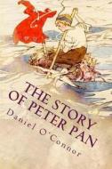 The Story of Peter Pan: Retold from the Fairy Play by Sir James Barrie di Daniel Stephen O'Connor edito da Createspace