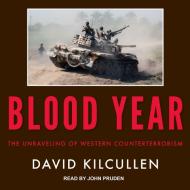 Blood Year: The Unraveling of Western Counterterrorism di David Kilcullen edito da Tantor Audio