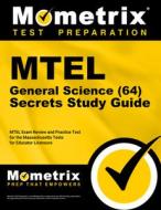 MTEL General Science (64) Secrets Study Guide: MTEL Exam Review and Practice Test for the Massachusetts Tests for Educator Licensure edito da MOMETRIX MEDIA LLC