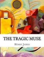 The Tragic Muse di Henry James edito da Createspace