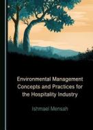 Environmental Management Concepts And Practices For The Hospitality Industry di Ishmael Mensah edito da Cambridge Scholars Publishing