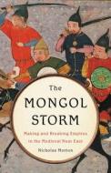 The Mongol Storm: Making and Breaking Empires in the Medieval Near East di Nicholas Morton edito da BASIC BOOKS