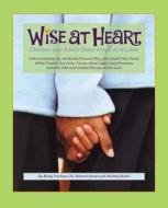 Wise at Heart: Children and Adults Share Words of Wisdom di Brody Hartman, Richard Steckel, Michele Steckel edito da Kids Can Press