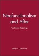 Neofunctionalism and After di Jeffrey C. Alexander edito da Wiley-Blackwell