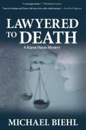 Lawyered to Death di Michael Biehl edito da Pineapple Press, Inc.