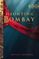 Haunting Bombay di Shilpa Agarwal edito da Soho Press