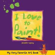 I Love to Paint! di Jennifer Lipsey edito da Lark Books (NC)