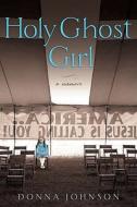 Holy Ghost Girl di Donna M. Johnson edito da Gotham Books