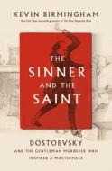 The Sinner and the Saint: Dostoevsky and the Gentleman Murderer Who Inspired a Masterpiece di Kevin Birmingham edito da PENGUIN PR