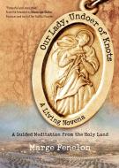 Our Lady, Undoer of Knots di Marge Fenelon edito da Ave Maria Press