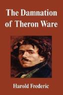 The Damnation Of Theron Ware di Harold Frederic edito da Filiquarian Publishing