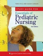 Study Guide For Essentials Of Pediatric Nursing di Theresa Kyle, Susan Carman edito da Lippincott Williams And Wilkins