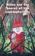 Dillen And The Secret Of The Lepidopterists di Kees Van Aalst edito da America Star Books