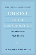 Christ of the Consummation: A New Testament Biblical Theology di O. Palmer Robertson edito da P & R PUB CO