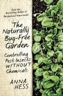 The Naturally Bug-Free Garden di Anna Hess edito da Skyhorse Publishing