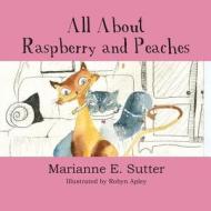 All about Raspberry and Peaches di Marianne E. Sutter edito da America Star Books