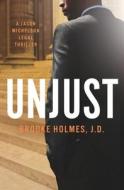 Unjust: A Jason Michelson Legal Thriller di Brooke Holmes J. D. edito da WISE INK