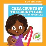 Cara Counts at the County Fair: An Addition Adventure di Megan Atwood edito da GRASSHOPPER BOOKS