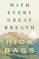 With Every Great Breath: New and Selected Essays, 1995-2023 di Rick Bass edito da COUNTERPOINT PR