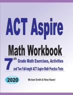 ACT Aspire Math Workbook di Michael Smith, Reza Nazari edito da Math Notion