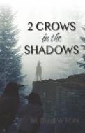 2 Crows in the Shadows: Volume 1 di M. D. Newton edito da BOOKBABY