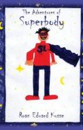 The Adventures Of Superbody di Roan Eduard Kusse edito da America Star Books