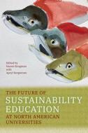 The Future Of Sustainability Education At North American Universities edito da University Of Alberta Press
