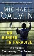 No Hunger in Paradise: The Players. the Journey. the Dream. di Michael Calvin edito da CENTURY