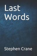 Last Words di Stephen Crane edito da INDEPENDENTLY PUBLISHED