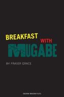 Breakfast with Mugabe di Fraser Grace edito da OBERON BOOKS