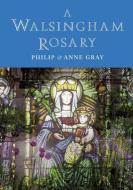 A Walsingham Rosary di Philip Gray, Anne Gray edito da Canterbury Press