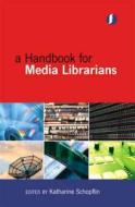A Handbook of Media Librarians di Katharine Schopflin edito da NEAL SCHUMAN PUBL