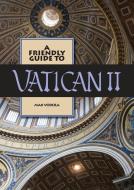Friendly Guide To Vatican Ii di MAX VODOLA edito da Lightning Source Uk Ltd