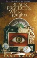 Black Projects, White Knights di Kage Baker edito da Golden Gryphon Press